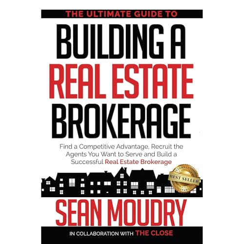 The Ultimate Guide to Building a Real Estate Brokerage by Sean Moudry