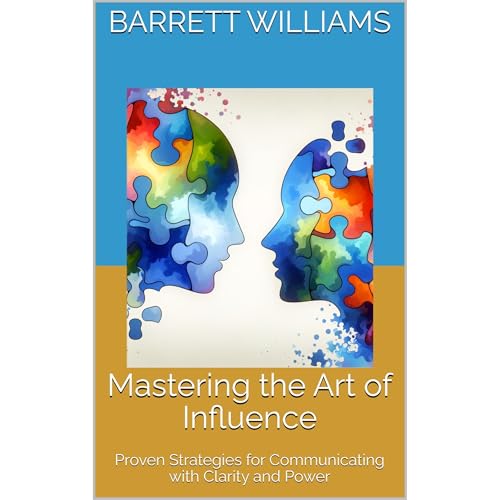 Mastering the Art of Influence by Barrett Williams