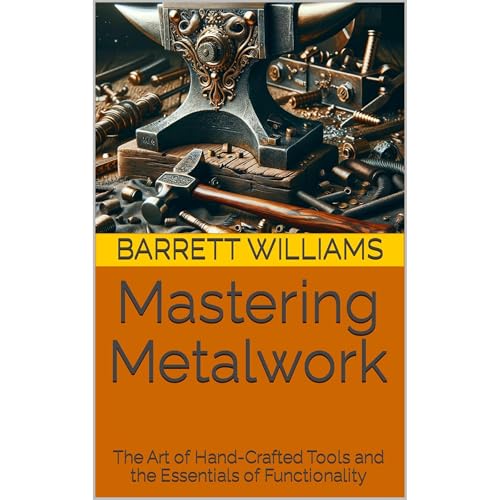 Mastering Metalwork by Barrett Williams