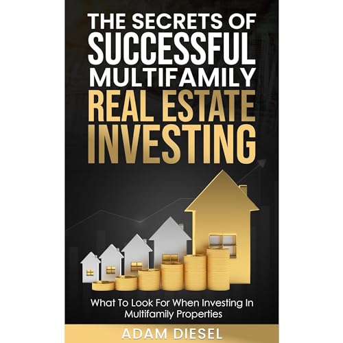 The Secrets of Successful Multifamily Real Estate Investing: What To Look For When Investing In Multifamily Properties