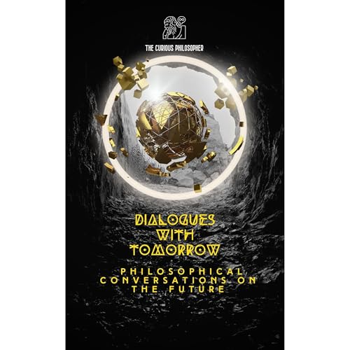 Dialogues with Tomorrow by The Curious Philosopher