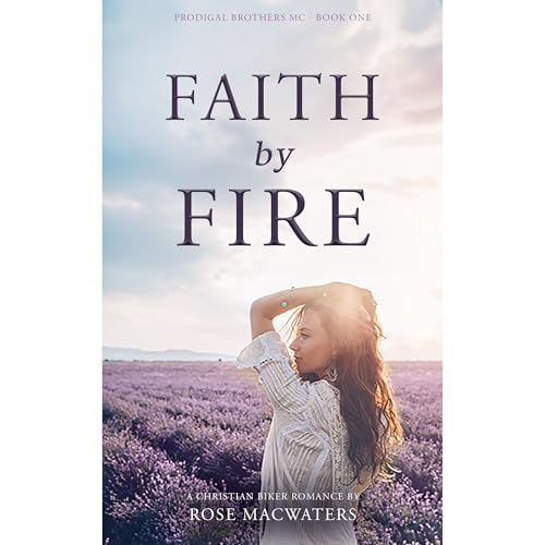 Faith by Fire by Rose Macwaters