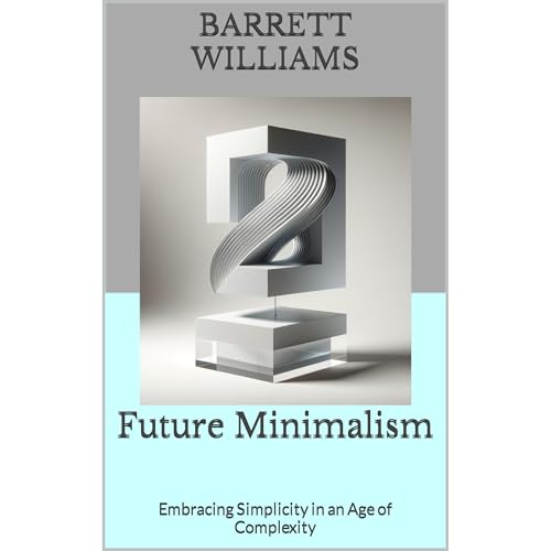 Future Minimalism by Barrett Williams
