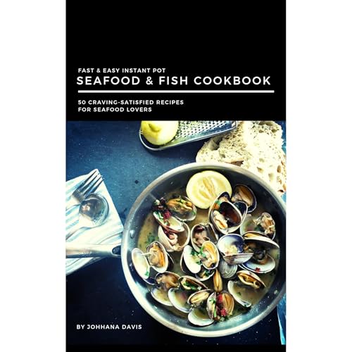 Fast & Easy Instant Pot Seafood & Fish Cookbook by Johanna Davis