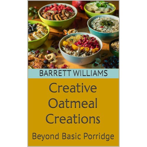 Creative Oatmeal Creations by Barrett Williams