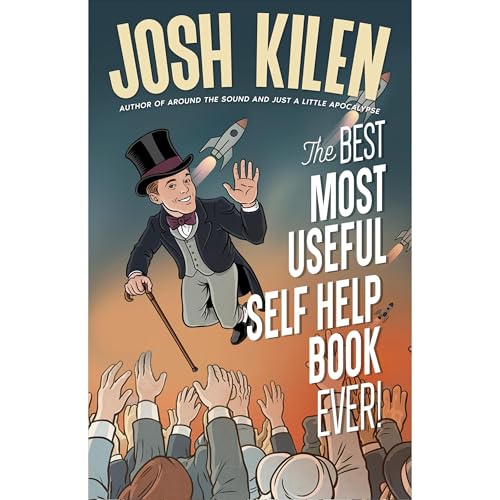 The Best Most Useful Self Help Book Ever! by Josh Kilen