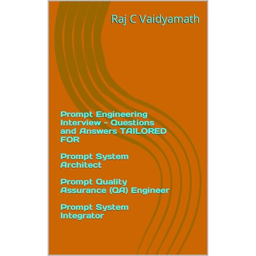 Prompt Engineering Interview - Questions and Answers TAILORED FOR Prompt System Architect, Prompt Quality Assurance (QA) Engineer, Prompt System Integrator