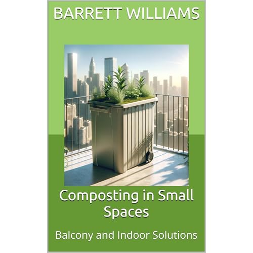 Composting in Small Spaces by Barrett Williams