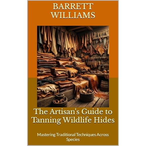 The Artisan's Guide to Tanning Wildlife Hides by Barrett Williams