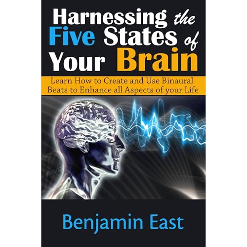 Harnessing the Five States of Your Brain by Ben East