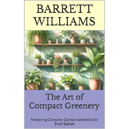 The Art of Compact Greenery by Barrett Williams