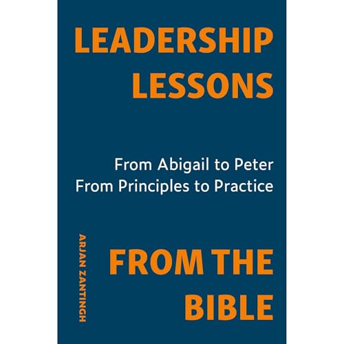 Leadership Lessons From The Bible by Arjan Zantingh