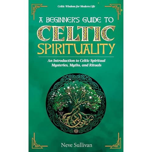 A Beginner's Guide to Celtic Spirituality by Neve Sullivan
