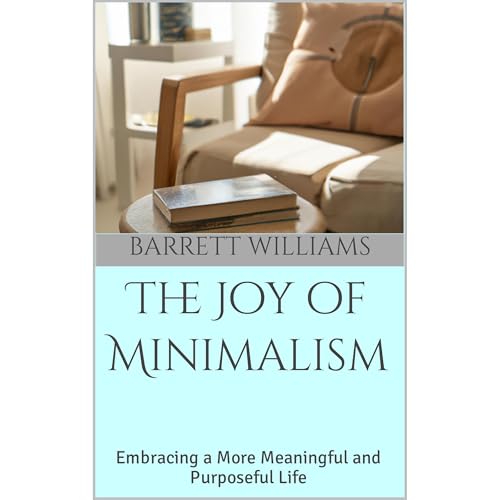 The Joy of Minimalism by Barrett Williams