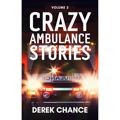 Crazy Ambulance Stories by Derek Chance
