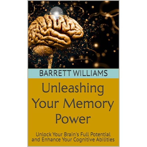 Unleashing Your Memory Power by Barrett Williams