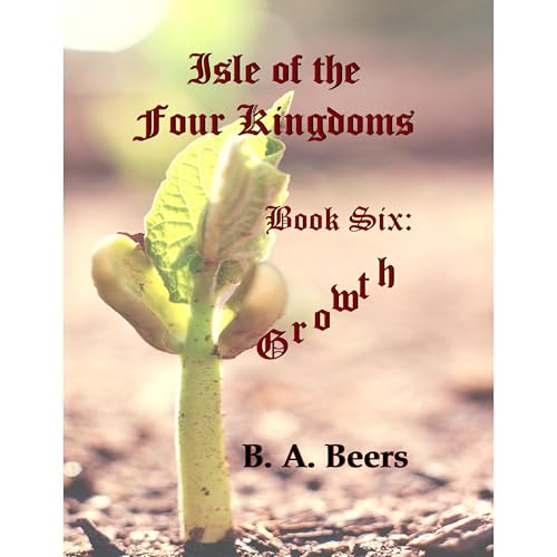 Growth: Isle of the Four Kingdoms (Volume 6)