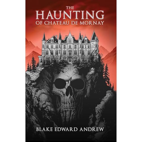 The Haunting of Chateau de Mornay by Blake Edward Andrew