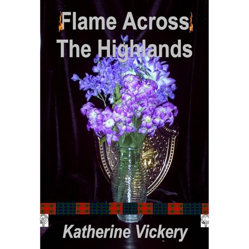 FLAME ACROSS THE HIGHLANDS by Katherine Vickery
