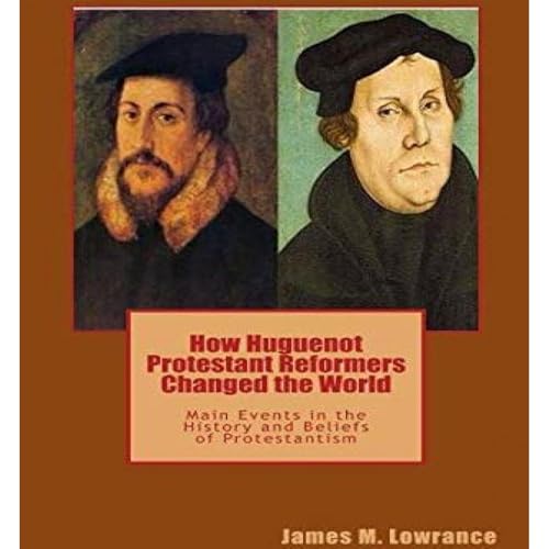 How Huguenot Protestant Reformers Changed the World