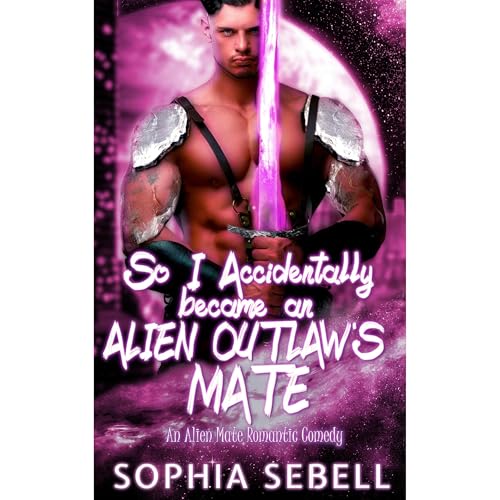 So I Accidentally became an Alien Outlaw's Mate