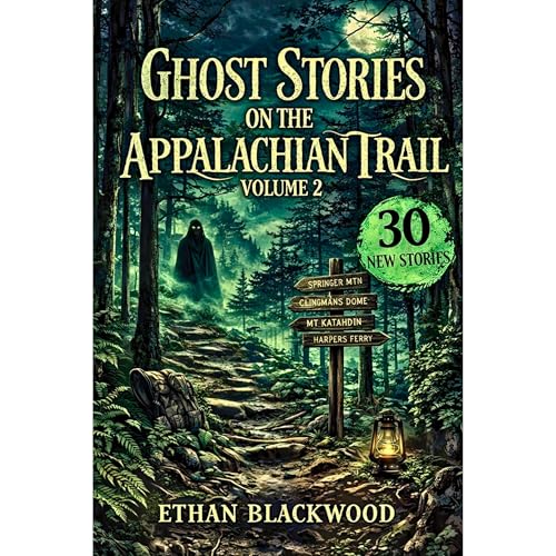 Ghost Stories on the Appalachian Trial - Volume 2 by Ethan Blackwood