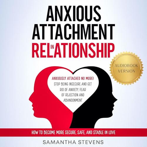 Anxious Attachment in Relationship by Samantha Stevens