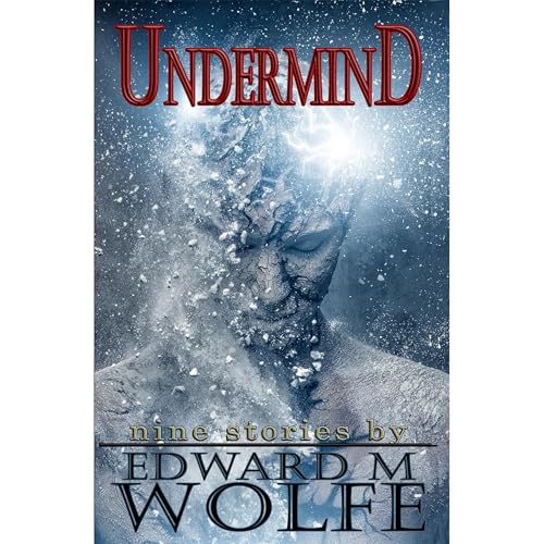 Undermind: Nine Stories by Edward Wolfe
