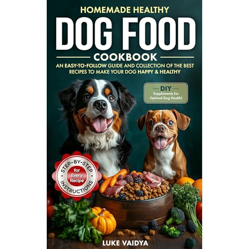 Homemade Healthy Dog Food Cookbook: An Easy-to-Follow Guide and Collection of the Best Recipes to Make Your Dog Happy and Healthy