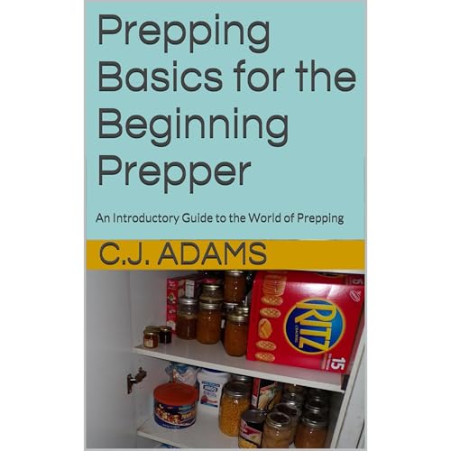 Prepping Basics for the Beginning Prepper by C.J. Adams