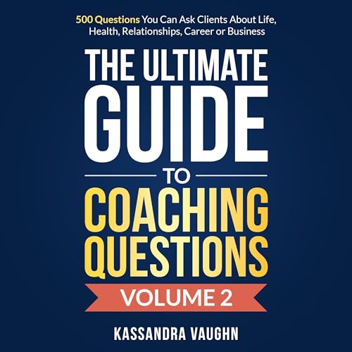 The Ultimate Guide to Coaching Questions, Volume 2