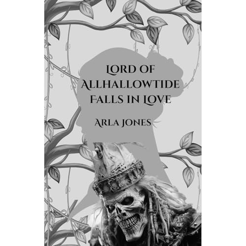 Lord of Allhallowtide Falls in Love by Arla Jones