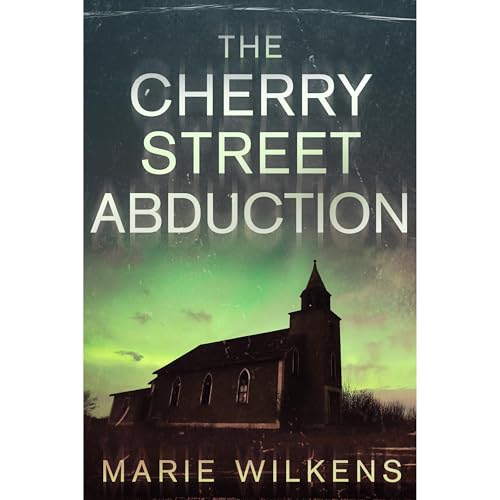 The Cherry Street Abduction: A Riveting Small Town Kidnapping Mystery by Marie Wilkens