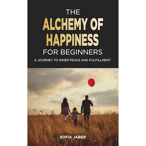 The Alchemy of Happiness for Beginners