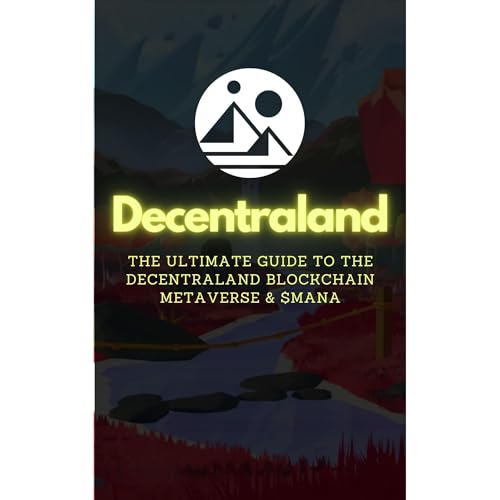Decentraland: The Ultimate Guide to the Decentraland Blockchain Metaverse & $MANA by Lord Farquad
