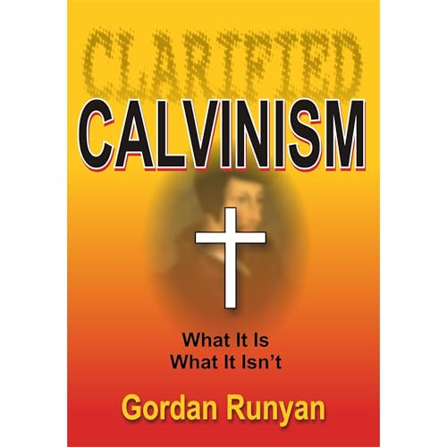 Clarified Calvinism [Article] by Gordan Runyan