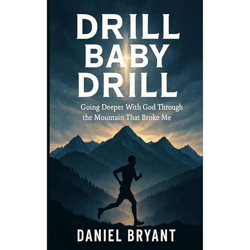 Drill Baby Drill: Going Deeper With God Through the Mountain That Broke Me