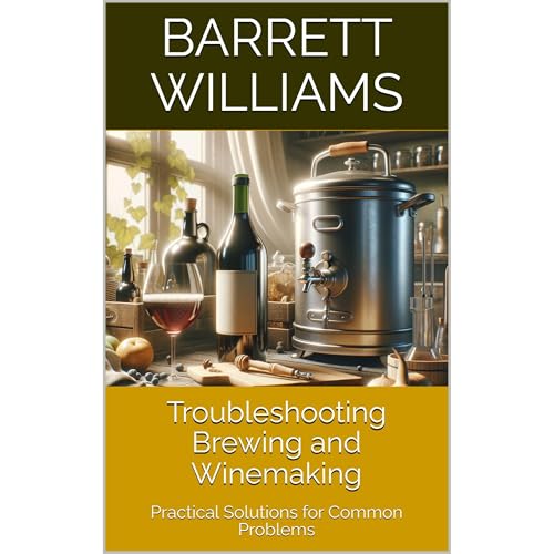 Troubleshooting Brewing and Winemaking by Barrett Williams