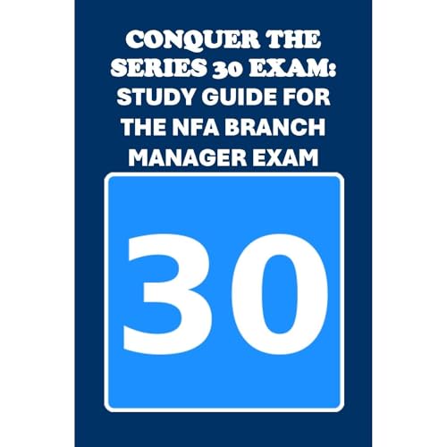Conquer the Series 30 Exam: Study Guide for the NFA Branch Manager Exam by Philip Martin McCaulay