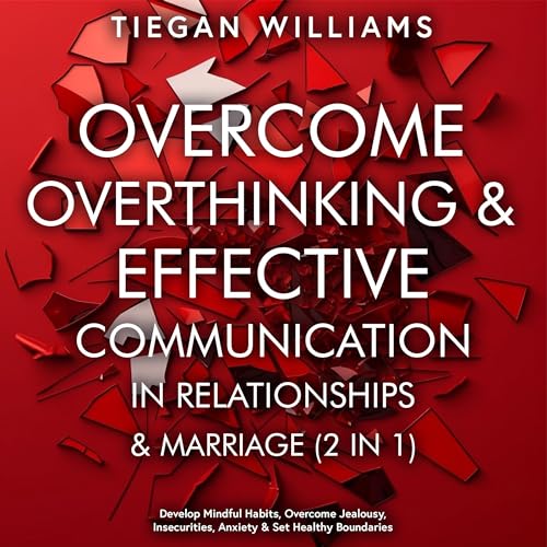 Overcome Overthinking & Effective Communication In Relationships & Marriage (2 in 1)