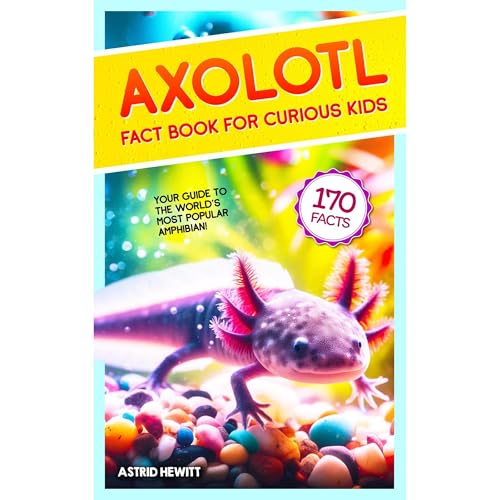Axolotl Fact Book For Curious Kids by Astrid Hewitt