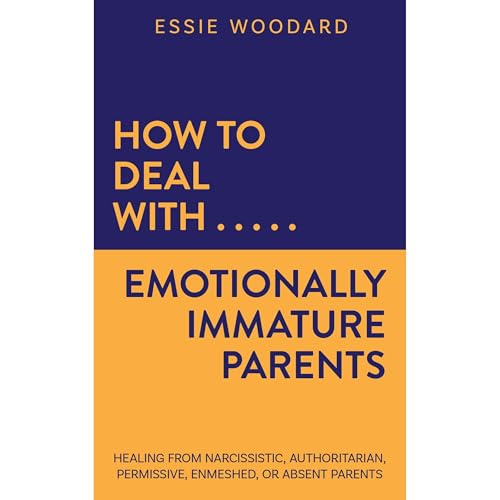 How to Deal With Emotionally Immature Parents