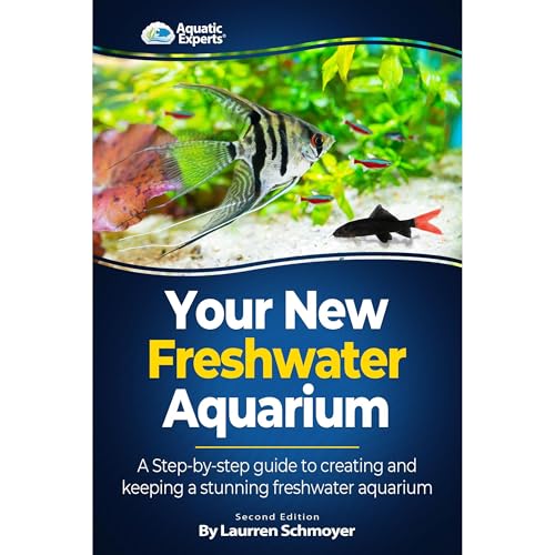 Your New Freshwater Aquarium: A Step By Step Guide to Creating and Keeping a Stunning Freshwater Aquarium by Laurren Schmoyer
