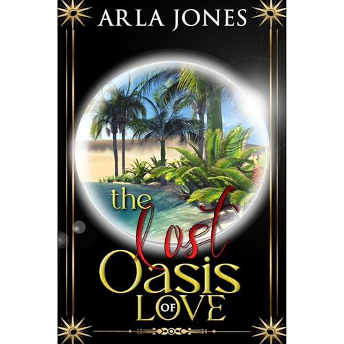 The Lost Oasis of Love by Arla Jones