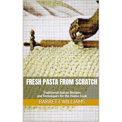 Fresh Pasta from Scratch by Barrett Williams