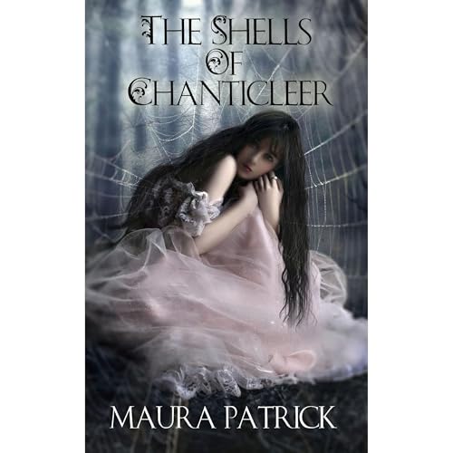 The Shells Of Chanticleer by Maura Patrick