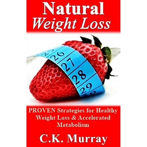 Natural Weight Loss - PROVEN Strategies for Healthy Weight Loss & Accelerated Metabolism