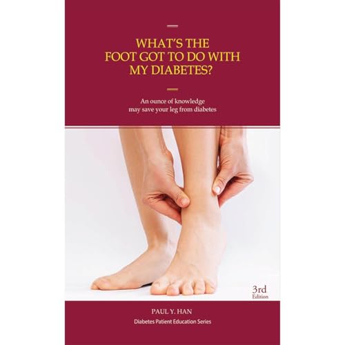 Diabetes and Your Feet: diabetic neuropathy, foot infection. foot ulcers, Prevention of diabetic foot by Paul Y. Han