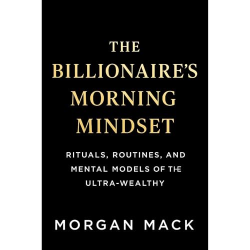 The Billionaire's Morning Mindset by Morgan Mack