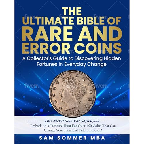 The Ultimate Bible of Rare and Error Coins Embark on a Treasure Hunt For Over 150 Coins That Can Change Your Financial Future Forever!